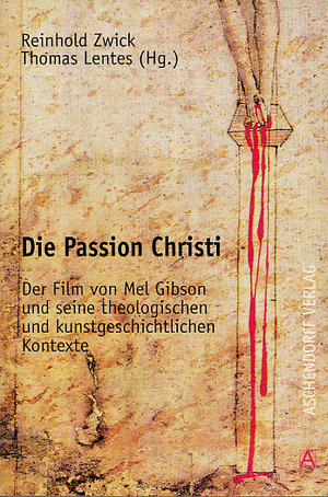 ISBN 9783402065556: Die Passion Christi - Der Film von Mel Gibson und seine theologischen und kunstgeschichtlichen Kontexte