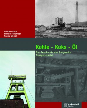 ISBN 9783402133927: Kohle - Koks - Öl - Die Geschichte des Bergwerks Prosper-Haniel