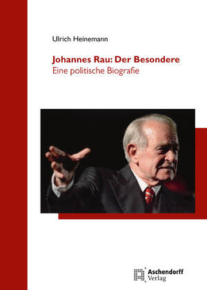 gebrauchtes Buch – Ulrich Heinemann – Johannes Rau: Der Besondere: Eine politische Biografie (Düsseldorfer Schriften zur Neueren Landesgeschichte und zur Geschichte Nordrhein-Westfalens)