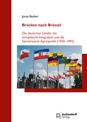 ISBN 9783402229842: Brücken nach Brüssel - Die deutschen Länder, die europäische Integration und die Gemeinsame Agrarpolitik (1950-1992)