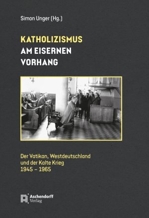 ISBN 9783402249789: Katholizismus am Eisernen Vorhang – Der Vatikan, Westdeutschland und der Kalte Krieg (1945-1965)