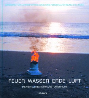 ISBN 9783403030256: Feuer, Wasser, Erde, Luft - Die vier Elemente im Kunstunterricht (1. bis 4. Klasse)