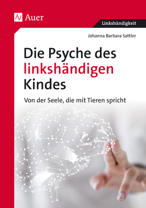 gebrauchtes Buch – Johanna Barbara Sattler – Die Psyche des linkshändigen Kindes - Von der Seele, die mit Tieren spricht - bk360