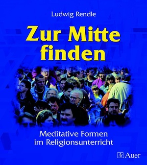 ISBN 9783403031949: Zur Mitte finden - Meditative Formen im Religionsunterricht (5. bis 10. Klasse)