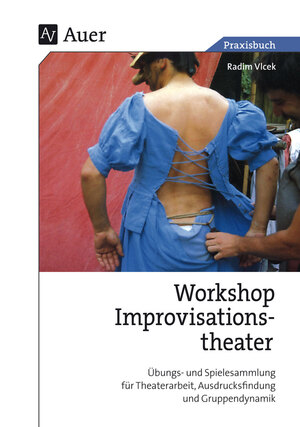 ISBN 9783403034230: Workshop Improvisationstheater – Übungs- und Spielesammlung für Theaterarbeit, Ausdrucksfindung und Gruppendynamik (5. bis 13. Klasse)