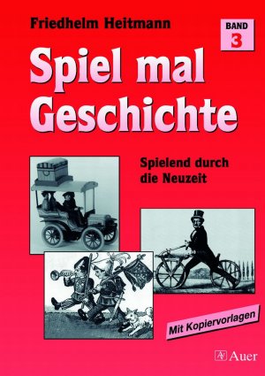 ISBN 9783403034247: Spiel mal Geschichte, Band 3 - Spielend durch die Neuzeit (5. bis 7. Klasse)