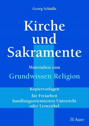 ISBN 9783403034704: Kirche und Sakramente – Materialien zum Grundwissen Religion, für Freiarbeit, Lernzirkel, handl.orient Unterricht (5. bis 10. Klasse)