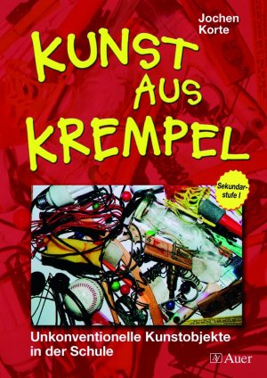 ISBN 9783403037385: Kunst aus Krempel - Unkonventionelle Kunstobjekte in der Schule, Sekundarstufe I (5. bis 10. Klasse)