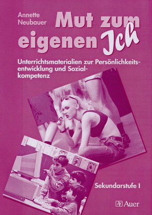 ISBN 9783403038863: Mut zum eigenen Ich: Unterrichtsmaterialien zur Persönlichkeitsentwicklung und Sozialkompetenz in der Sekundarstufe 1