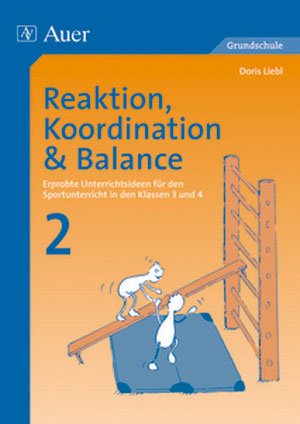 ISBN 9783403047117: Reaktion, Koordination und Balance - Unterrichtsideen für einen ganzheitlichen Sportunterricht (3. und 4. Klasse)