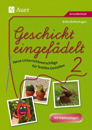 ISBN 9783403062103: Geschickt eingefädelt, Band 2 – Neue Unterrichtsvorschläge für Textiles Gestalten Mit Kopiervorlagen (1. bis 4. Klasse)