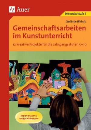 ISBN 9783403062158: Gemeinschaftsarbeiten im Kunstunterricht – 12 kreative Projekte für die Jahrgangsstufen 5-10, Kopiervorlagen & farbige Bildbeispiele (5. bis 10. Klasse)