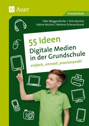 ISBN 9783403073031: 55 Ideen Digitale Medien in der Grundschule – einfach, sinnvoll, praxiserprobt (1. bis 4. Klasse)