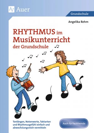 ISBN 9783403074472: Rhythmus im Musikunterricht der Grundschule / Tonlängen, Notenwerte, Taktarten und Rhythmus gefühl einfach und abwechslungsreich vermitteln (1. bis 4. Klasse)