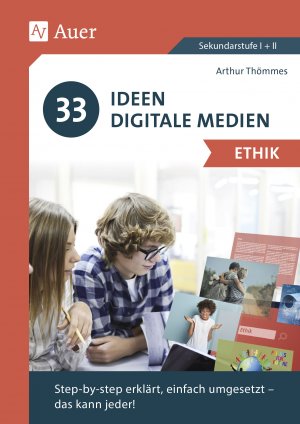 ISBN 9783403083085: 33 Ideen Digitale Medien Ethik - step-by-step erklärt, einfach umgesetzt - das kann jeder! (5. bis 13. Klasse)