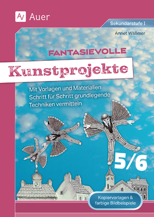 ISBN 9783403088561: Fantasievolle Kunstprojekte 5-6 - Mit Vorlagen und Materialien Schritt für Schritt grundlegende Techniken vermitteln (5. und 6. Klasse)