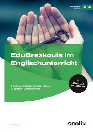 ISBN 9783403107200: EduBreakouts im Englischunterricht - 6 kompetenzorientierte Escape-Rooms zu zentralen Lehrplanthemen (5. bis 10. Klasse)