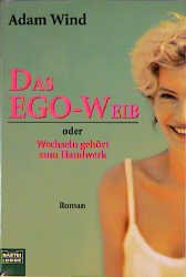 ISBN 9783404144303: Das EGO - Weib oder Wechseln gehört zum Handwerk.