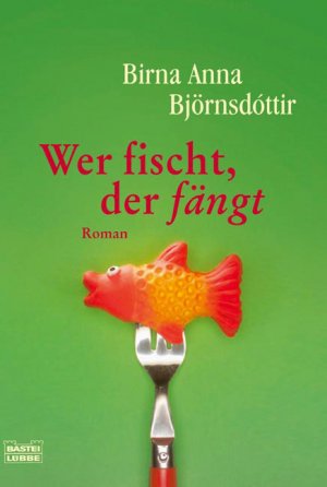 ISBN 9783404154906: Wer fischt, der fängt.,Birna Anna Björnsdottir. Aus dem Isländ. von Kerstin Bürling