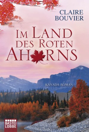 gebrauchtes Buch – Claire Bouvier – Im Land des Roten Ahorns - Kanada-Roman