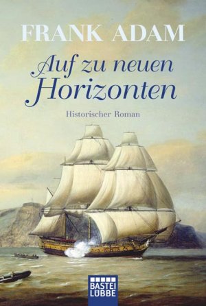 gebrauchtes Buch – Auf zu neuen Horizonten: Historischer Roman Adam – Auf zu neuen Horizonten: Historischer Roman (Historische Liebesromane. Bastei Lübbe Taschenbücher) Adam, Frank