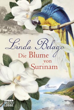 gebrauchtes Buch – Linda Belago – Die Blume von Surinam: Roman (Die Surinam-Saga - Ein Landschaftsroman) (Allgemeine Reihe. Bastei Lübbe Taschenbücher)