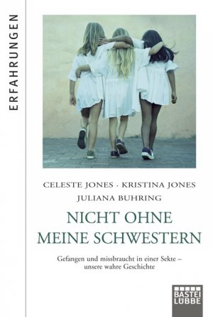 ISBN 9783404270798: Nicht ohne meine Schwestern – Gefangen und missbraucht in einer Sekte - unsere wahre Geschichte