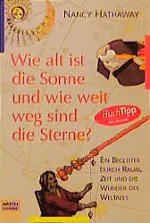 ISBN 9783404604913: Wie alt ist die Sonne und wie weit weg sind die Sterne? - Ein Begleiter durch Raum, Zeit und die Wunder des Weltalls - bk2191