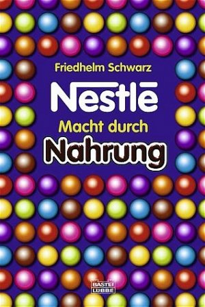 ISBN 9783404605217: Nestlé - Macht durch Nahrung