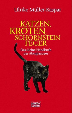 ISBN 9783404605255: Katzen, Kröten, Schornsteinfeger – Das kleine Handbuch des Aberglaubens
