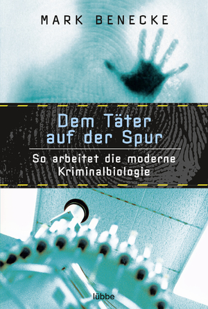 ISBN 9783404605620: Dem Täter auf der Spur - So arbeitet die moderne Kriminalbiologie