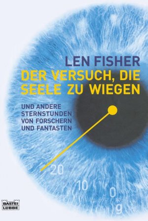 ISBN 9783404605842: Der Versuch, die Seele zu wiegen – und andere Sternstunden von Forschern und Fantasten