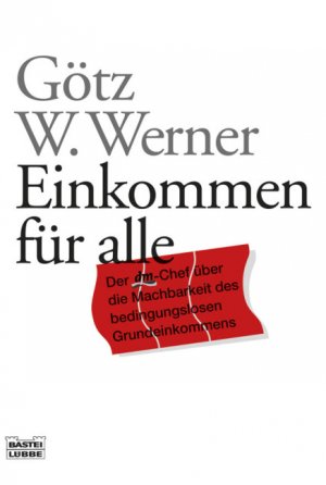 ISBN 9783404606078: Einkommen für alle: Der dm-Chef über die Machbarkeit des bedingungslosen Grundeinkommens der dm-Chef über die Machbarkeit des bedingungslosen Grundeinkommens