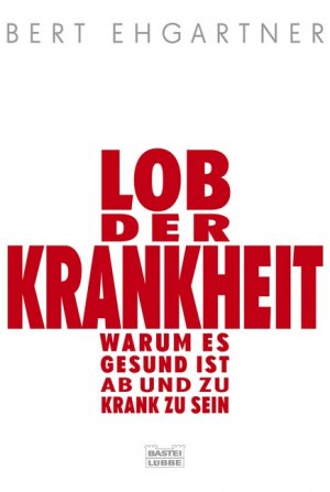 ISBN 9783404606313: Lob der Krankheit: Warum es gesund ist, ab und zu krank zu sein