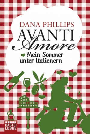 gebrauchtes Buch – Phillips, Dana – Avanti Amore - Mein Sommer unter Italienern