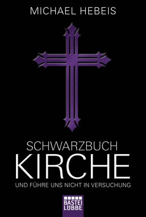 ISBN 9783404606870: Schwarzbuch Kirche - Und führe uns nicht in Versuchung