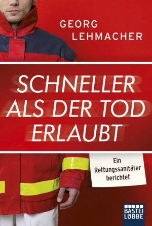 ISBN 9783404607297: Schneller als der Tod erlaubt: Ein Rettungssanitäter berichtet