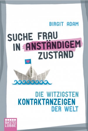 ISBN 9783404607464: Suche Frau in anständigem Zustand - Die witzigsten Kontaktanzeigen der Welt