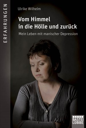 ISBN 9783404607648: Vom Himmel in die Hölle und zurück - Mein Leben mit manischer Depression