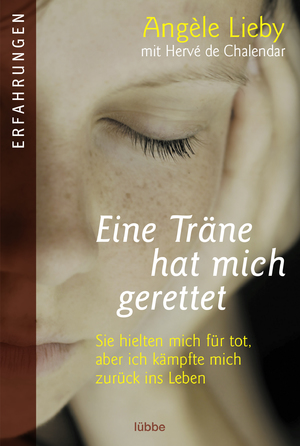 ISBN 9783404607907: Eine Träne hat mich gerettet – Sie hielten mich für tot, aber ich kämpfte mich zurück ins Leben