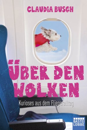 ISBN 9783404607952: Über den Wolken - Kurioses aus dem Fliegeralltag