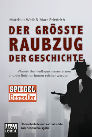 gebrauchtes Buch – Weik, Matthias und Marc Friedrich – Der größte Raubzug der Geschichte. Warum die Fleißigen immer ärmer und die Reichen immer reicher werden. Sachbuch.