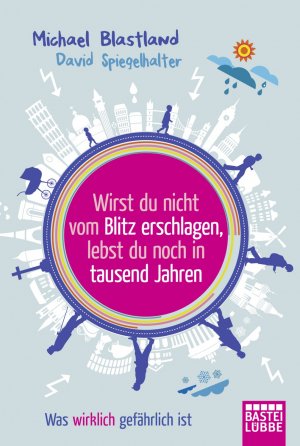 ISBN 9783404608300: Wirst du nicht vom Blitz erschlagen, lebst du noch in tausend Jahren - Was wirklich gefährlich ist - Deutsche Erstausgabe als Geschenk geeignet