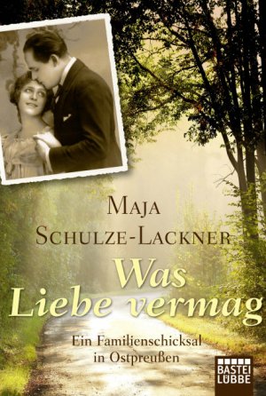 gebrauchtes Buch – Maja Schulze-Lackner – Was Liebe vermag - Ein Familienschicksal in Ostpreußen