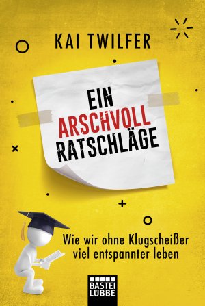 ISBN 9783404610082: Ein Arschvoll Ratschläge - Wie wir ohne Klugscheißer viel entspannter leben