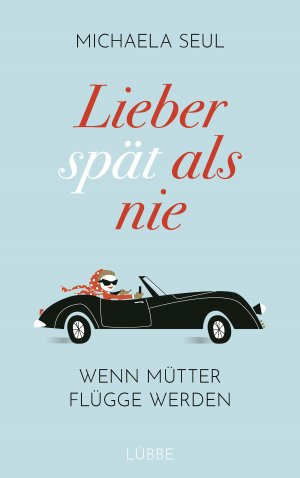 ISBN 9783404610273: Lieber spät als nie - Wenn Mütter flügge werden