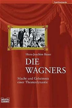 ISBN 9783404615179: Die Wagners: Macht und Geheimnis einer Theaterdynastie (Biographien. Bastei Lübbe Taschenbücher)