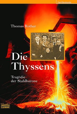 ISBN 9783404615711: Die Thyssens - Tragödie der Stahlbarone