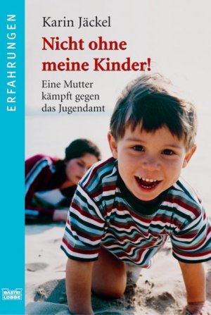 ISBN 9783404615766: Nicht ohne meine Kinder! - Eine Mutter kämpft gegen das Jugendamt