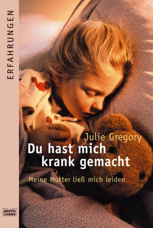 ISBN 9783404615926: Du hast mich krank gemacht - Meine Mutter ließ mich leiden